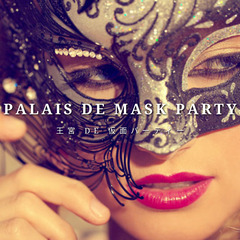 PALAIS DE MASK PARTY 2022 ～王宮 DE...