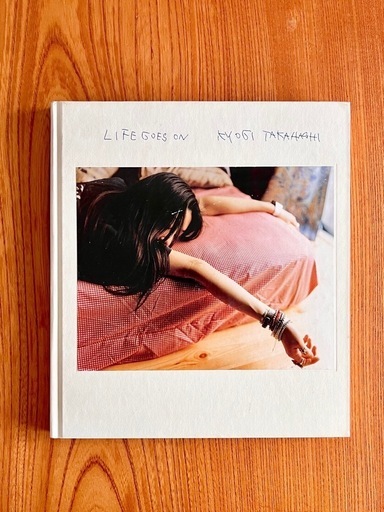 高橋恭司 写真集 LIFE GOES ON Limited Edition of 2,000  Kyoji Takahashi